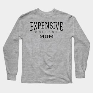 College Mom Expensive College - black text Long Sleeve T-Shirt